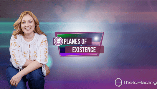 Cele Șapte Planuri ale Existenței – ThetaHealing