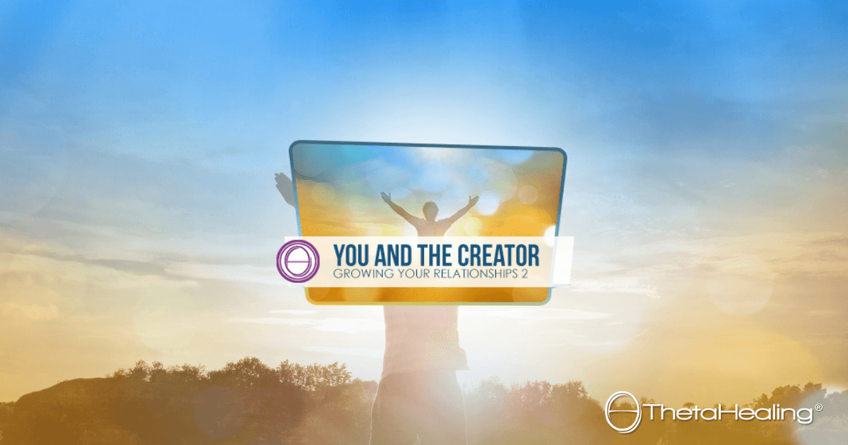 Tu și Creatorul ThetaHealing®