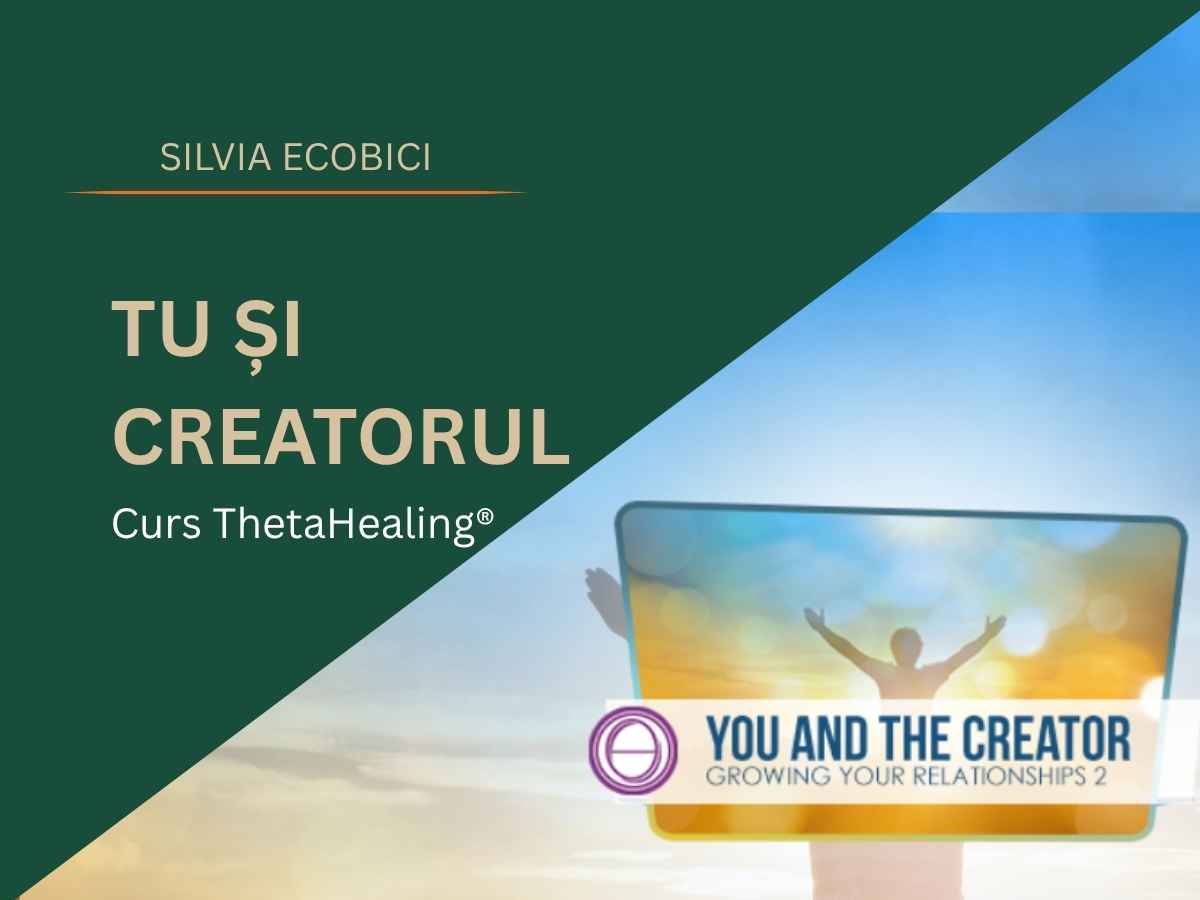Curs Theta Healing Tu și Creatorul cu SILVIA ECOBICI (1200 x 900 px) (1) Silvia Ecobici te invită la cursul Tu și Creatorul Theta Healing
